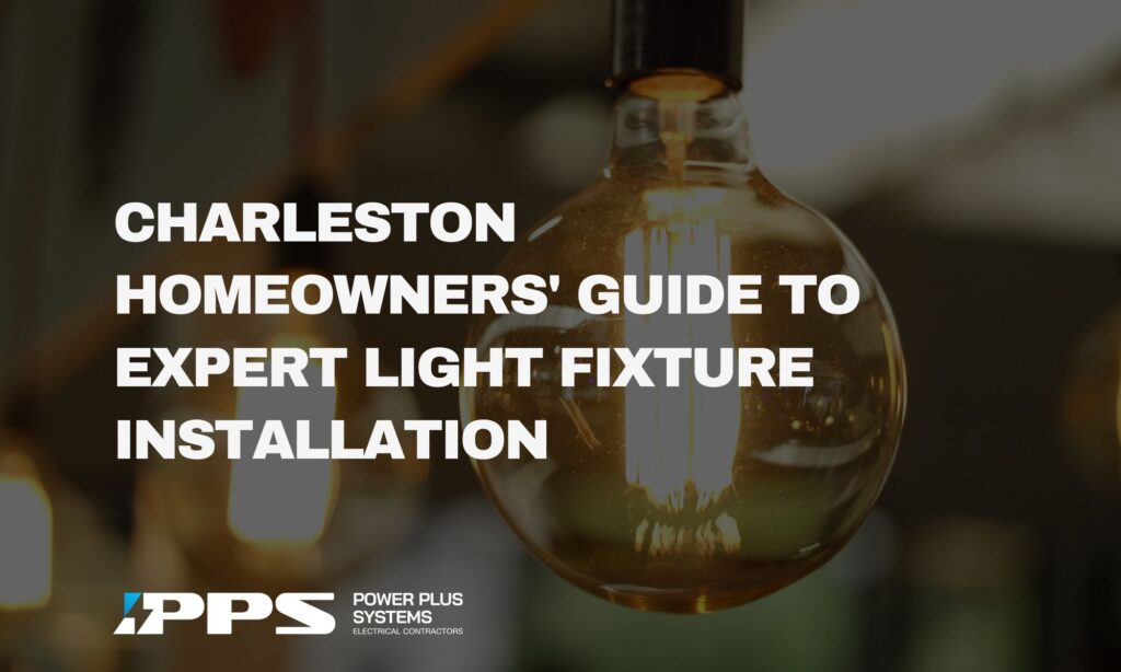 Charleston Homeowners' Guide to Expert Light Fixture Installation