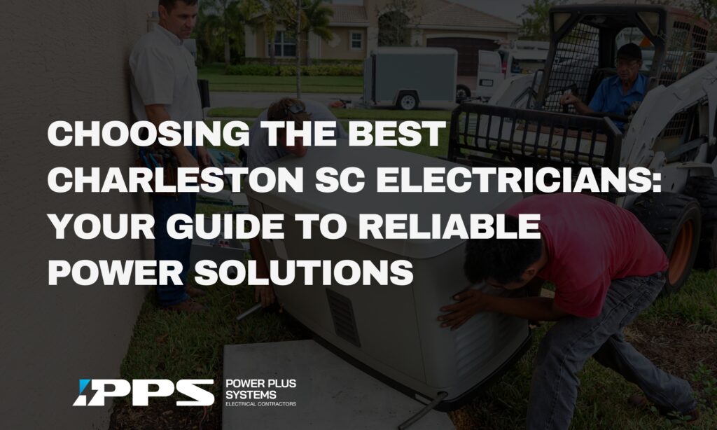 Choosing the Best Charleston SC Electricians: Your Guide to Reliable Power Solutions