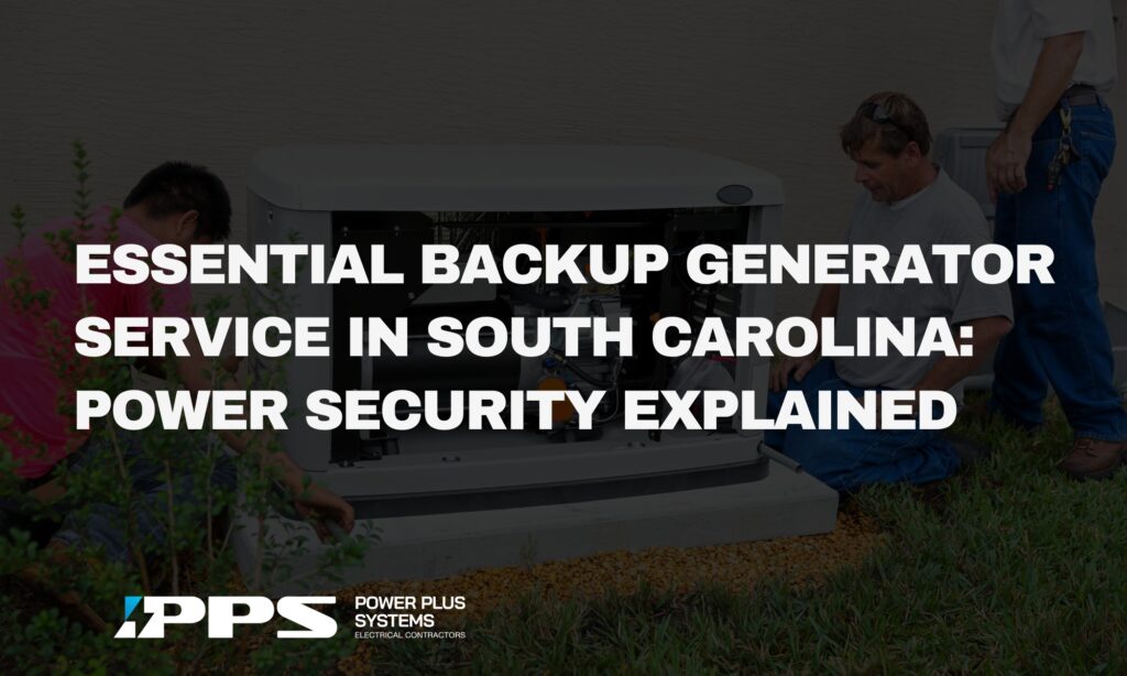 Essential Backup Generator Service in South Carolina: Power Security Explained