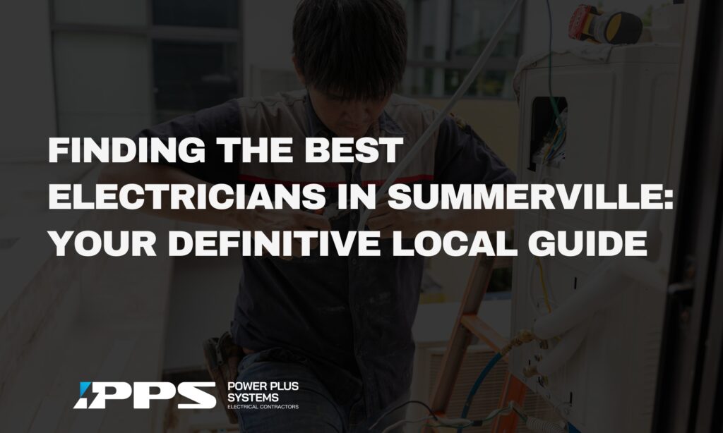 Finding the Best Electricians in Summerville: Your Definitive Local Guide