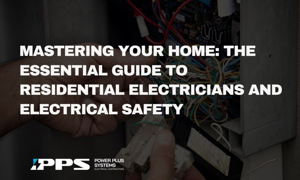 Mastering Your Home The Essential Guide to Residential Electricians and Electrical Safety